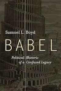 Babel: Political Rhetoric of a Confused Legacy