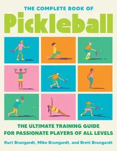 The Complete Book of Pickleball: The Ultimate Training Guide for Passionate Players of All Levels