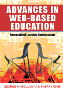 Advances in Web-Based Education: Personalized Learning Environments by: George D. Magoulas, Sherry Y. Chen