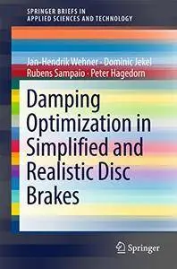 Damping Optimization in Simplified and Realistic Disc Brakes (SpringerBriefs in Applied Sciences and Technology) [Repost]