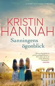 «Sanningens ögonblick» by Kristin Hannah