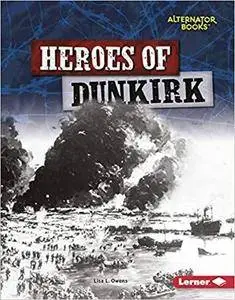 Heroes of Dunkirk (Alternator Books: Heroes of World War II)