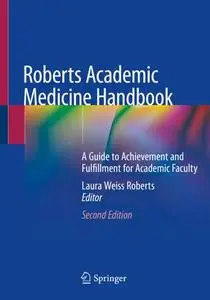 Roberts Academic Medicine Handbook: A Guide to Achievement and Fulfillment for Academic Faculty, Second Edition