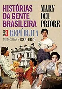 Histórias da Gente Brasileira. República. Memórias. 1889-1950 - Volume 3