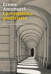 La repubblica giudiziaria - Ermes Antonucci
