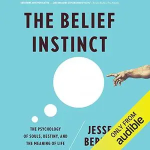 The Belief Instinct: The Psychology of Souls, Destiny, and the Meaning of Life