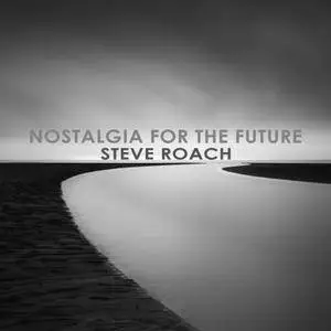 Steve Roach - Nostalgia for the Future (2017)