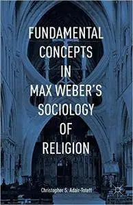 Fundamental Concepts in Max Weber's Sociology of Religion