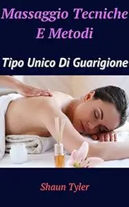 Massaggio Tecniche E Metodi: Tipo Unico Di Guarigione