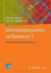 Informationssysteme im Bauwesen 1: Modelle, Methoden und Prozesse