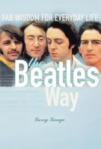 «The Beatles Way: Fab Wisdom for Everyday Life» by Larry Lange