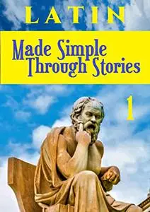 LATIN Made Simple Through Stories (Latin Through Stories Book 1)