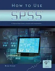 How to Use SPSS®: A Step-By-Step Guide to Analysis and Interpretation