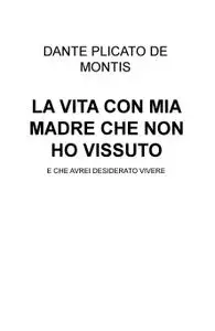 LA VITA CON MIA MADRE CHE NON HO VISSUTO