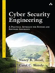 Cyber Security Engineering: A Practical Approach for Systems and Software Assurance (repost)
