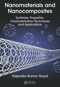 Nanomaterials and Nanocomposites : Synthesis, Properties, Characterization Techniques, and Applications