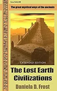 The Lost Earth Civilizations: The mysticism of ancient cultures