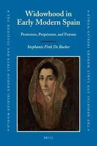 Widowhood in Early Modern Spain. Protectors, Proprietors, and Patrons