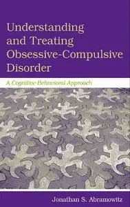Understanding and Treating Obsessive-Compulsive Disorder: A Cognitive Behavioral Approach