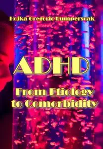 "ADHD: From Etiology to Comorbidity" ed. by Hojka Gregoric Kumperscak