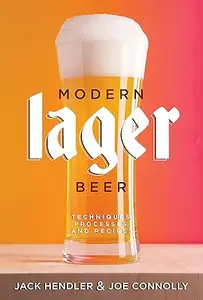 Modern Lager Beer: Techniques, Processes, and Recipes