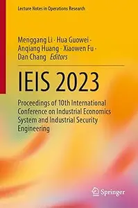 IEIS 2023: Proceedings of 10th International Conference on Industrial Economics System and Industrial Security Engineeri
