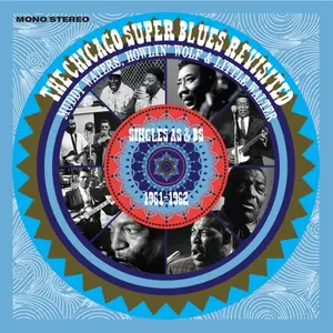 Muddy Waters, Howlin' Wolf and Little Walter - The Chicago Super Blues Revisited: Singles As & Bs 1961 - 1962 (2017)