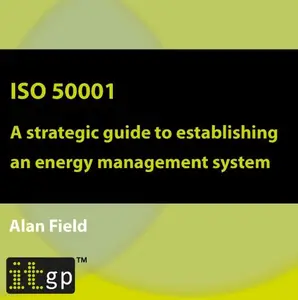 ISO 50001 - A strategic guide to establishing an energy management system