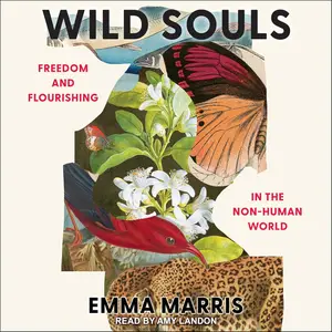 Wild Souls: Freedom and Flourishing in the Non-Human World [Audiobook] (Repost)