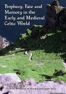 Prophecy, Fate and Memory in the Early Medieval Celtic World