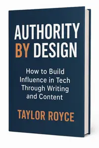 Authority by Design: How to Build Influence in Tech Through Writing and Content