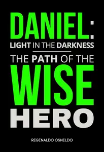 Daniel: Light in the Darkness - The Path of the Wise Hero