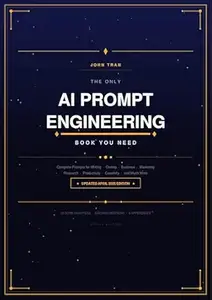 The Only AI Prompt Engineering Book You Need: Complete Prompts for Writing, Coding, Business, Marketing, Research
