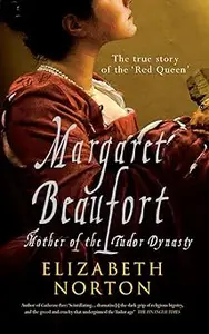 Margaret Beaufort: Mother of the Tudor Dynasty