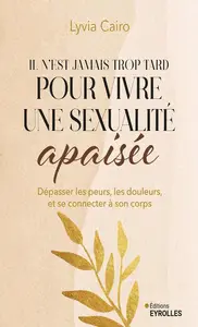 Lyvia Cairo, "Il n'est jamais trop tard pour vivre une sexualité apaisée"