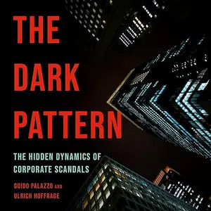 The Dark Pattern: The Hidden Dynamics of Corporate Scandals [Audiobook]