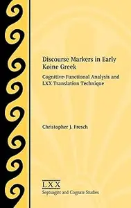 Discourse Markers in Early Koine Greek: Cognitive-Functional Analysis and LXX Translation Technique
