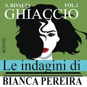 «Ghiaccio? Le indagini di Bianca Pereira 1» by S. Rivalta