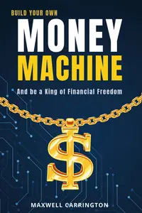 Build Your Own Money Machine: And be a King of Financial Freedom