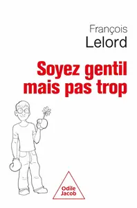 Soyez gentil, mais pas trop - François Lelord