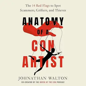 Anatomy of a Con Artist: The 14 Red Flags to Spot Scammers, Grifters, and Thieves [Audiobook]