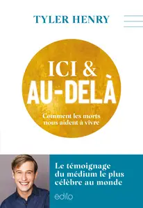 Ici et au-delà : Comment les morts nous aident à vivre - Tyler Henry