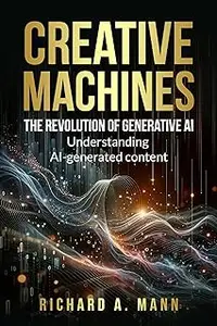 CREATIVE MACHINES: THE REVOLUTION OF GENERATIVE AI : UNDERSTANDING AI-GENERATED CONTENT