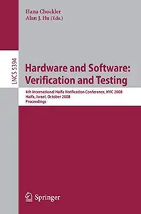 Hardware and Software: Verification and Testing: 4th International Haifa Verification Conference, HVC 2008, Haifa, Israel, Octo