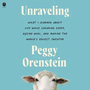 Unraveling: What I Learned About Life While Shearing Sheep, Dyeing Wool, and Making the World’s Ugliest Sweater