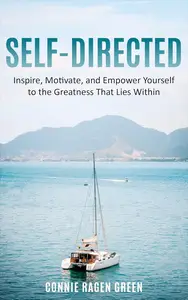 Self-Directed: Inspire, Motivate, and Empower Yourself to the Greatness That Lies Within