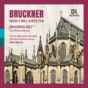 Peter Dijkstra, Münchner Rundfunkorchester, Chor des Bayerischen Rundfunks - Anton Bruckner: Messe e-Moll & Motetten (2024)