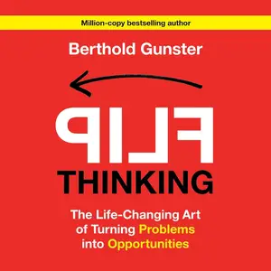 Flip Thinking: The Life-Changing Art of Turning Problems into Opportunities