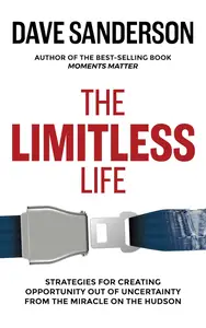 The Limitless Life: Strategies For Creating Opportunity Out of Uncertainty From The Miracle On The Hudson