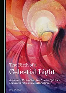 The Birth of a Celestial Light : A Feminist Evaluation of an Iranian Spiritual Movement Inter-universal Mysticism